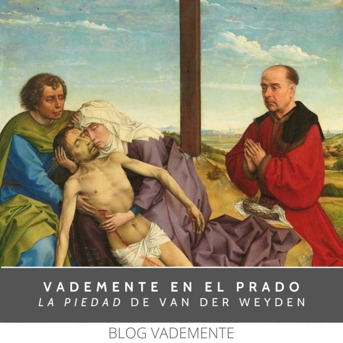 Vademente en el Prado, la Piedad, Roger van der Weyden, Museo del Prado, cursos, foramción historia del arte, pintura, vademente